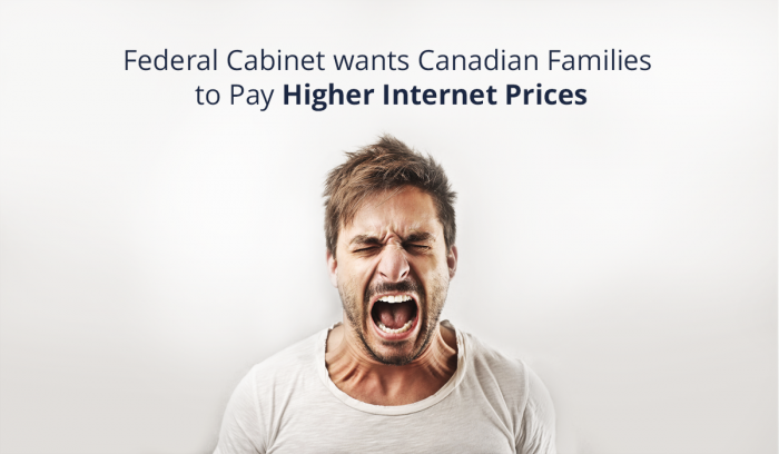 FEDERAL CABINET CONDEMNS CANADIAN FAMILIES TO HIGHER INTERNET PRICES IN BAILOUT OF BIG TELCOS